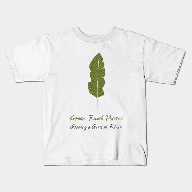 Green Thumb Power: Growing a Greener Future Kids T-Shirt by lildoodleTees